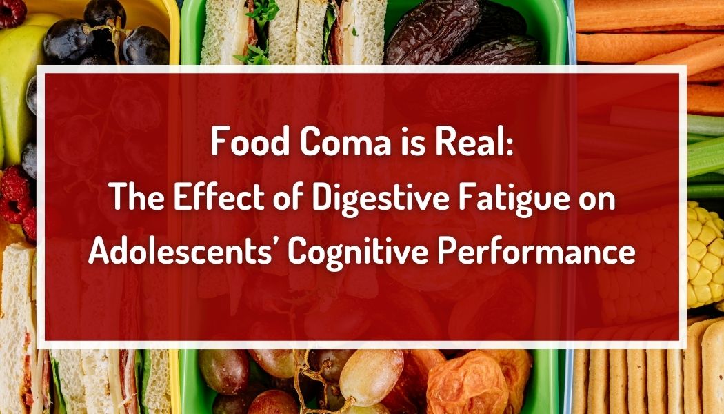 Food Coma is Real: The Effect of Digestive Fatigue on Adolescents' Cognitive Performance