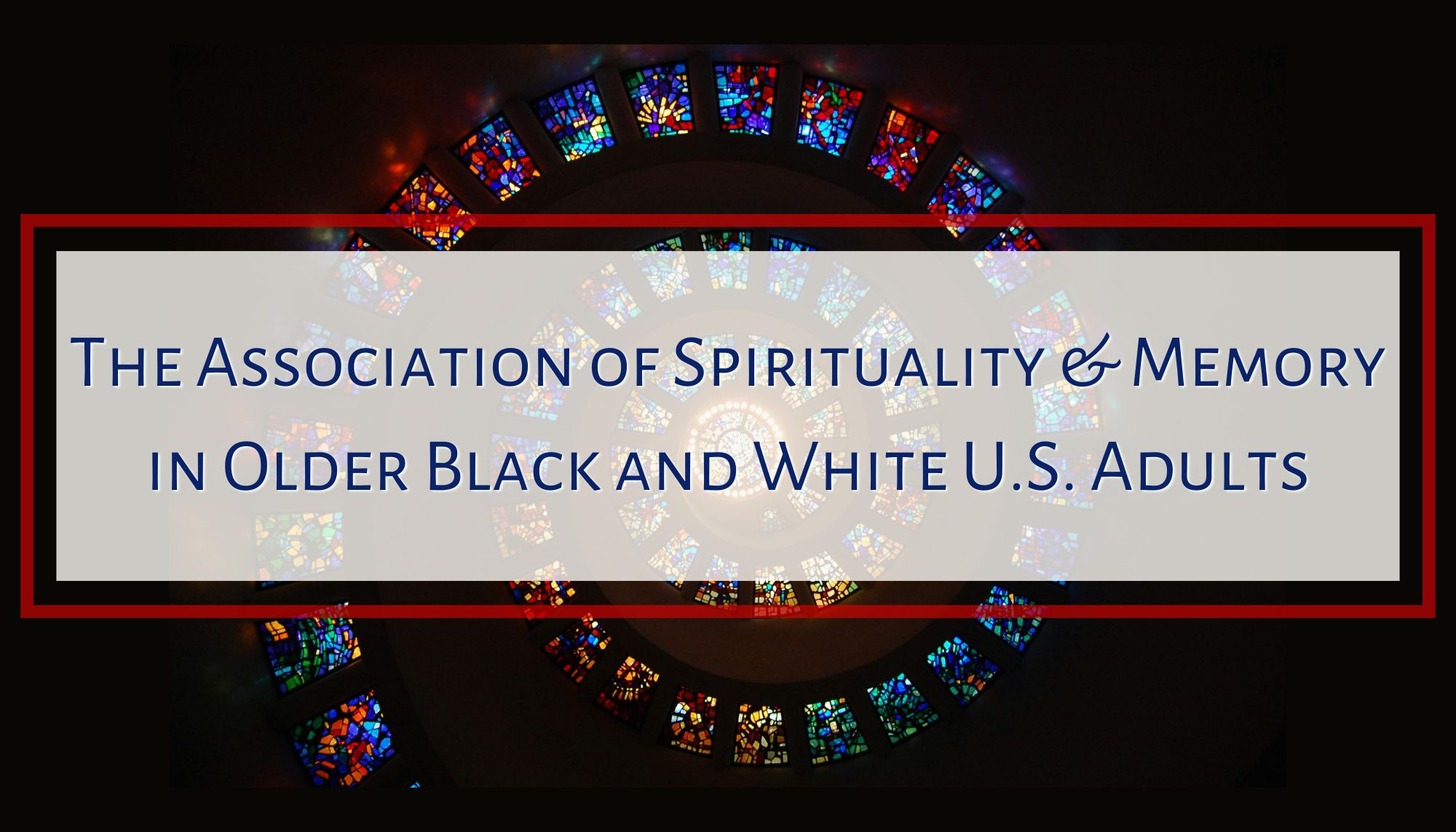 The Association of Spirituality & Memory in Older Black and White U.S. Adults