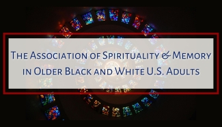The Association of Spirituality & Memory in Older Black and White U.S. Adults